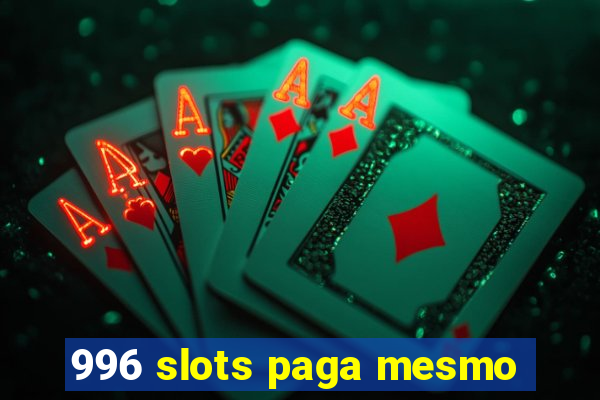 996 slots paga mesmo